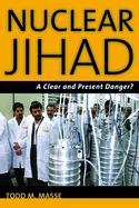 Nuclear Jihad: A Clear and Present Danger?