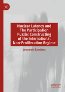 Nuclear Latency and The Participation Puzzle: Constructing of the International Non-Proliferation Regime