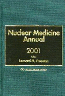 Nuclear Medicine Annual, 2001 - Freeman, Dr., and Freeman, Leonard M, Dr. (Editor)