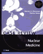 Nuclear Medicine: Case Review Series - Rehm, Patrice K, MD, and Ziessman, Harvey A, MD