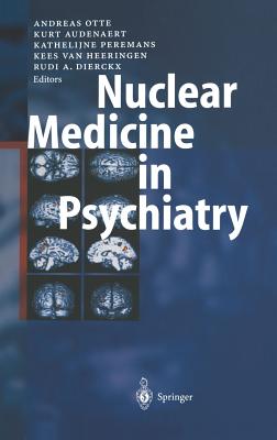 Nuclear Medicine in Psychiatry - Otte, Andreas (Editor), and Audenaert, Kurt (Editor), and Peremans, Kathelijne (Editor)