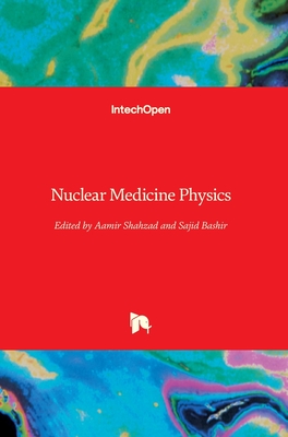 Nuclear Medicine Physics - Shahzad, Aamir (Editor), and Bashir, Sajid (Editor)