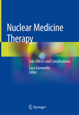 Nuclear Medicine Therapy: Side Effects and Complications - Giovanella, Luca (Editor)