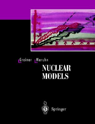 Nuclear Models - Greiner, Walter, and Bromley, D a (Foreword by), and Maruhn, Joachim A