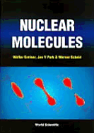 Nuclear Molecules - Greiner, Walter, and Park, Jae Y, and Scheid, Werner