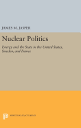 Nuclear Politics: Energy and the State in the United States, Sweden, and France