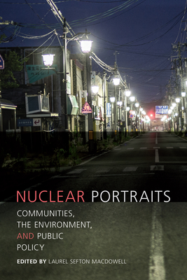 Nuclear Portraits: Communities, the Environment, and Public Policy - MacDowell, Laurel Sefton (Editor)