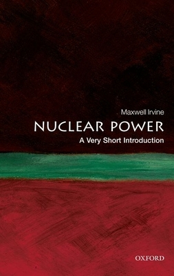 Nuclear Power: A Very Short Introduction - Irvine, Maxwell