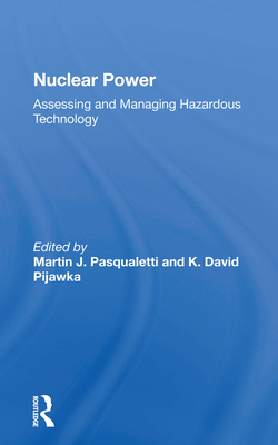 Nuclear Power: Assessing And Managing Hazardous Technology - Pasqualetti, Martin J