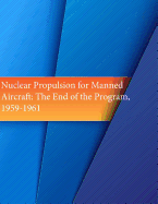 Nuclear Propulsion for Manned Aircraft: The End of the Program, 1959-1961