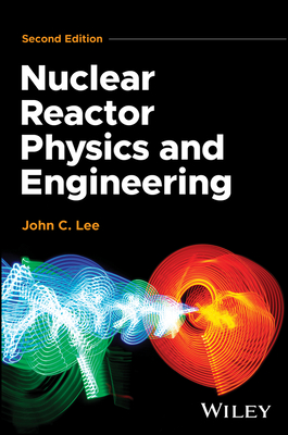 Nuclear Reactor Physics and Engineering - Lee, John C