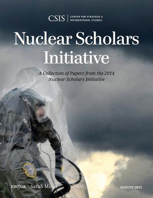 Nuclear Scholars Initiative: A Collection of Papers from the 2014 Nuclear Scholars Initiative - Minot, Sarah (Editor)