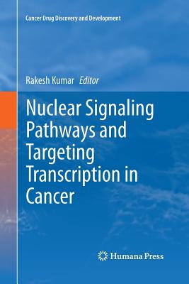 Nuclear Signaling Pathways and Targeting Transcription in Cancer - Kumar, Rakesh, MD, PhD (Editor)