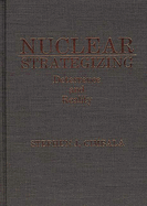 Nuclear Strategizing: Deterrence and Reality