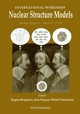 Nuclear Structure Models - Proceedings of the International Workshop - Nazarewicz, Witold (Editor), and Draayer, Jerry P (Editor), and Bengtsson, Ragnar (Editor)