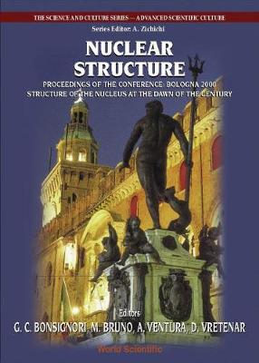 Nuclear Structure, Procs of the Conf Bologna 2000: Structure of the Nucleus at the Dawn of the Century (Vol 2) - Bonsignori, Giovanni C (Editor), and Bruno, Mauro (Editor), and Ventura, Alberto (Editor)