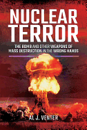Nuclear Terror: The Bomb and Other Weapons of Mass Destruction in the Wrong Hands