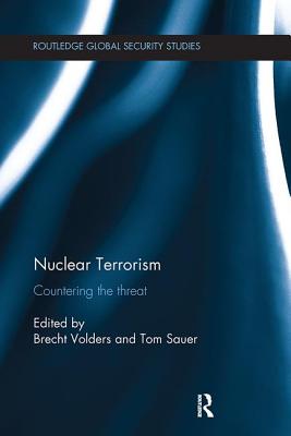 Nuclear Terrorism: Countering the Threat - Volders, Brecht (Editor), and Sauer, Tom (Editor)