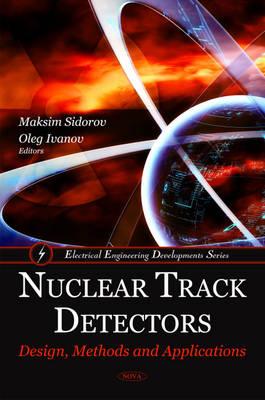 Nuclear Track Detectors: Design, Methods & Applications - Sidorov, Maksim (Editor), and Ivanov, Oleg (Editor)