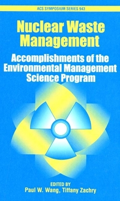 Nuclear Waste Management: Accomplishments of the Environmental Management Science Program - Wang, Paul W, and Zachry, Tiffany