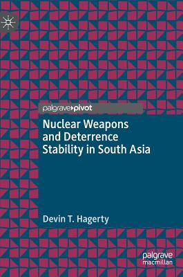 Nuclear Weapons and Deterrence Stability in South Asia - Hagerty, Devin T