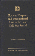 Nuclear Weapons and International Law in the Post Cold War World - Moxley, Charles J, Jr., and Moxley, Jr, and Leebron, David W