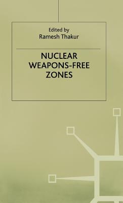 Nuclear Weapons Free Zones - Thakur, Ramesh (Editor)