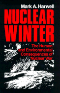 Nuclear Winter: The Human and Environmental Consequences of Nuclear War