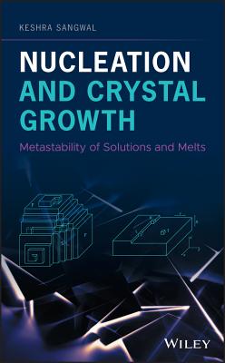 Nucleation and Crystal Growth: Metastability of Solutions and Melts - Sangwal, Keshra