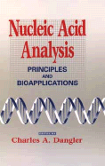 Nucleic Acid Analysis: Principles and Bioapplications - Dangler, Charles A (Editor)