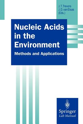 Nucleic Acids in the Environment - Trevors, Jack T (Editor), and Elsas, J Dick Van (Editor)