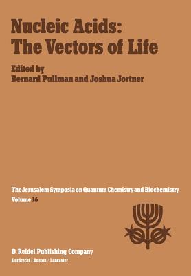 Nucleic Acids: The Vectors of Life: Proceedings of the Sixteenth Jerusalem Symposium on Quantum Chemistry and Biochemistry Held in Jerusalem, Israel, 2-5 May 1983 - Pullman, A (Editor), and Jortner, Joshua (Editor)