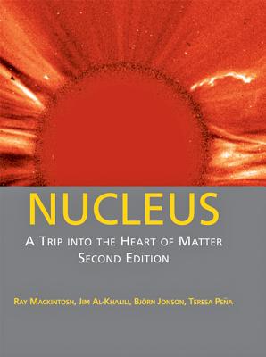 Nucleus: A Trip Into the Heart of Matter - Mackintosh, Ray, and Al-Khalili, Jim, Dr., and Jonson, Bjorn