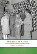 Nucleus and Nation: Scientists, International Networks, and Power in India