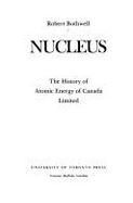 Nucleus: The History of Atomic Energy of Canada Limited