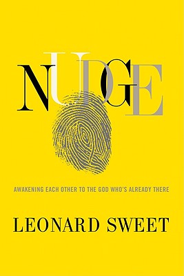 Nudge: Awakening Each Other to the God Who's Already There - Sweet, Leonard, Dr., Ph.D.