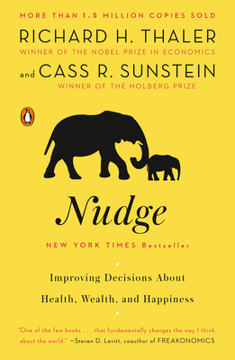 Nudge: Improving Decisions about Health, Wealth, and Happiness - Thaler, Richard H, and Sunstein, Cass R