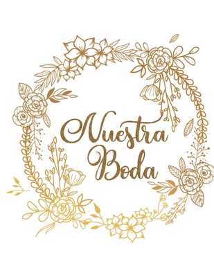 Nuestra Boda: Organizador y Agenda para Novias o Novios para planear todas las actividades previas a la boda tema floral dorado 8.5 x 11 in 135 pag - Bridal Journals, Casa