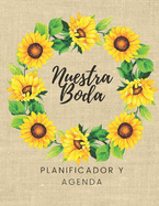 Nuestra Boda Planificador y Agenda: Organizador y Agenda para Novias o Novios para planear todas las actividades previas a la boda tema girasoles 8.5 x 11 in 135 pag