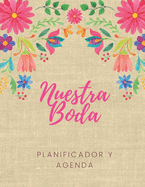 Nuestra Boda Planificador y Agenda: Organizador y Agenda para Novias o Novios para planear todas las actividades previas a la boda tema mexicano floral 8.5 x 11 in 135 pag