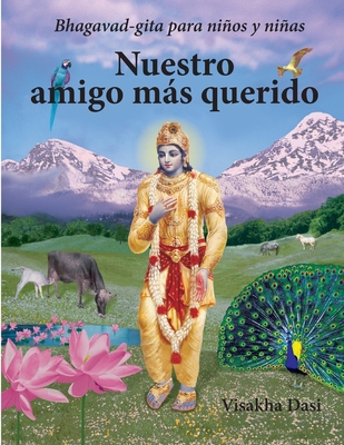 Nuestro amigo ms querido: Bhagavad-gita para nios y nias - Dasi, Visakha