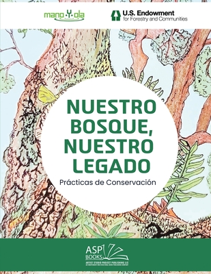 Nuestro Bosque, Nuestro Legado - Our Forest, Our Legacy: Spanish English: Prcticas de Conservaci?n - Conservation Practices - Mano Y Ola, Mano Y Ola, and Soler Maldonado, Erika C (Illustrator), and Osuba, Rafael a (Prepared for publication by)