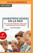 Nuestros Hijos En La Red: 50 Cosas Que Debemos Saber Para Una Buena Prevencin Digital