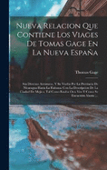 Nueva Relacion Que Contiene Los Viages De Tomas Gage En La Nueva Espaa: Sus Diversas Aventuras, Y Su Vuelta Por La Provincia De Nicaragua Hasta La Habana: Con La Descripcion De La Ciudad De Mejico, Tal Como Estaba Otra Vez Y Como Se Encuentra Ahora (...