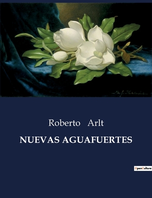 Nuevas Aguafuertes - Arlt, Roberto