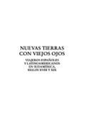 Nuevas Tierras Con Viejos Ojos: Viajeros Espanoles y Latinoanericanos En Sudamerica, Siglos XVIII y XIX