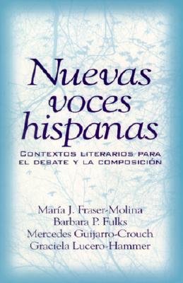 Nuevas voces hispanas: contextos literarios para el debate y la composicin - Fraser-Molina, Maria J., and Fulks, Barbara P., and Guijarro-Crouch, Mercedes