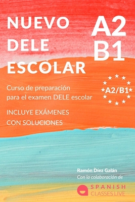 Nuevo Dele A2/B1 Para Escolares: Preparaci?n para el examen. Modelos del examen DELE A2/B1 ESCOLAR - D?ez Galn, Ram?n