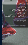 Nuevo Diccionario Frances-Espaol-Frances: Con La Pronunciacion Figurada En Ambas Lenguas...