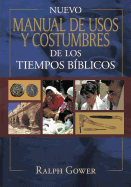 Nuevo Manual de Usos y Costumbres de Los Tiempo Biblicos: Tapa Dura